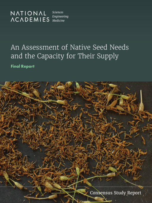 Title details for An Assessment of Native Seed Needs and the Capacity for Their Supply by National Academies of Sciences, Engineering, and Medicine - Available